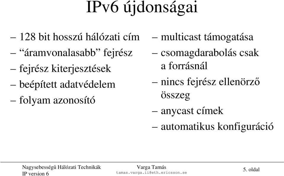 azonosító multicasttámogatása csomagdarabolás csak a forrásnál