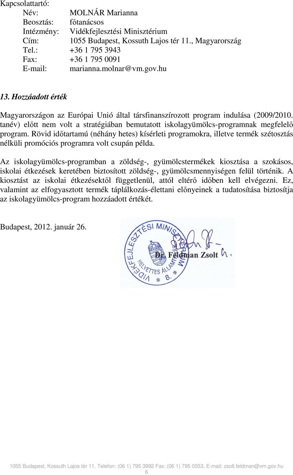 tanév) elıtt nem volt a stratégiában bemutatott iskolagyümölcs-programnak megfelelı program.