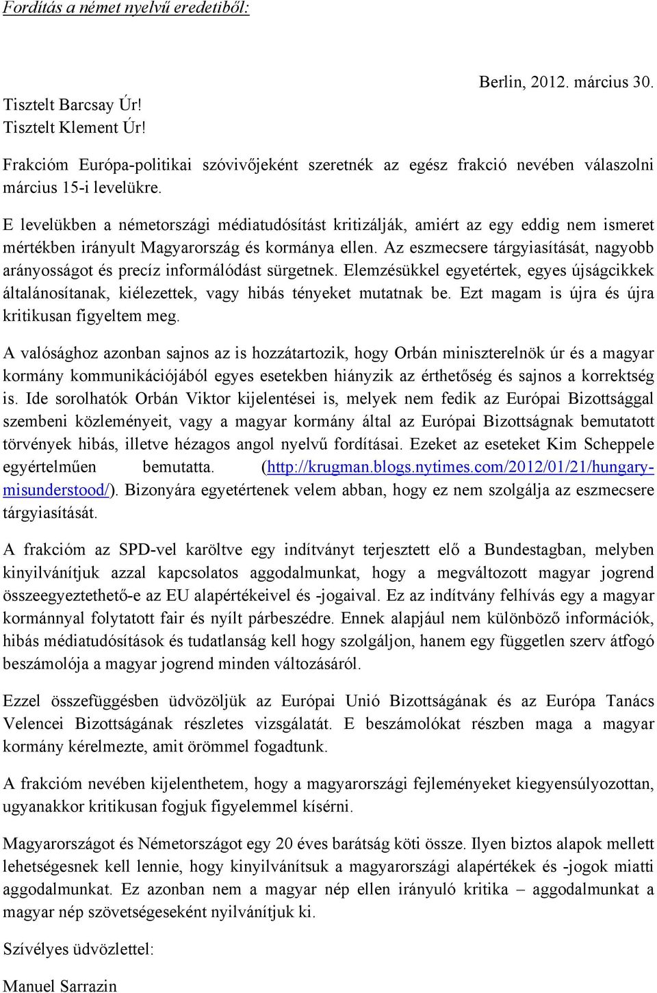 E levelükben a németországi médiatudósítást kritizálják, amiért az egy eddig nem ismeret mértékben irányult Magyarország és kormánya ellen.