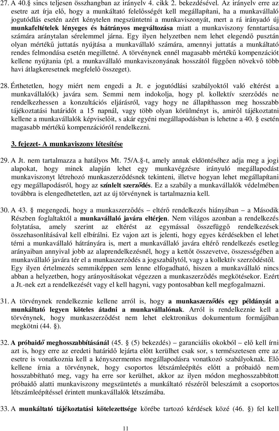 munkafeltételek lényeges és hátrányos megváltozása miatt a munkaviszony fenntartása számára aránytalan sérelemmel járna.