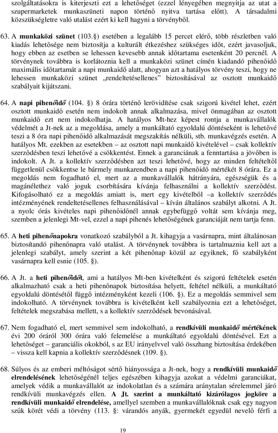 ) esetében a legalább 15 percet elér, több részletben való kiadás lehet sége nem biztosítja a kulturált étkezéshez szükséges id t, ezért javasoljuk, hogy ebben az esetben se lehessen kevesebb annak