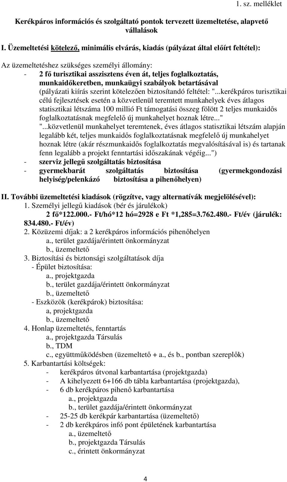 munkaidőkeretben, munkaügyi szabályok betartásával (pályázati kiírás szerint kötelezően biztosítandó feltétel: ".