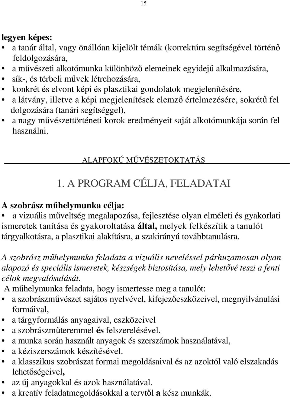 nagy mővészettörténeti korok eredményeit saját alkotómunkája során fel használni. ALAPFOKÚ MŐVÉSZETOKTATÁS 1.
