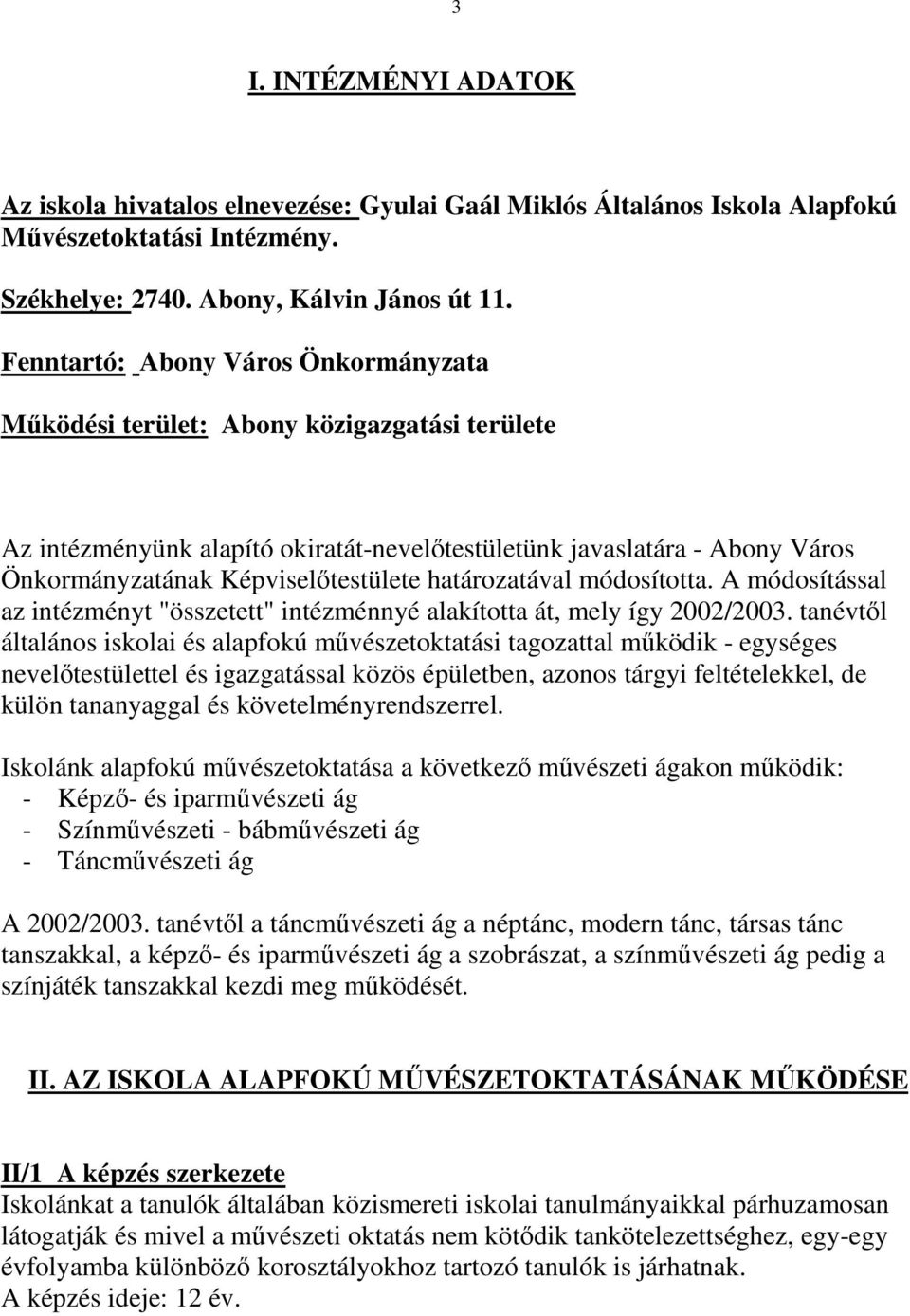 határozatával módosította. A módosítással az intézményt "összetett" intézménnyé alakította át, mely így 2002/2003.