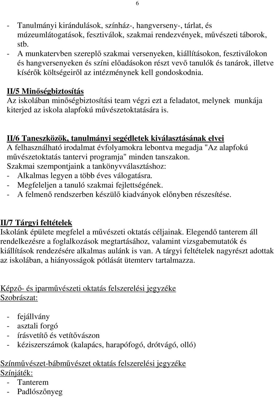 gondoskodnia. II/5 Minıségbiztosítás Az iskolában minıségbiztosítási team végzi ezt a feladatot, melynek munkája kiterjed az iskola alapfokú mővészetoktatására is.