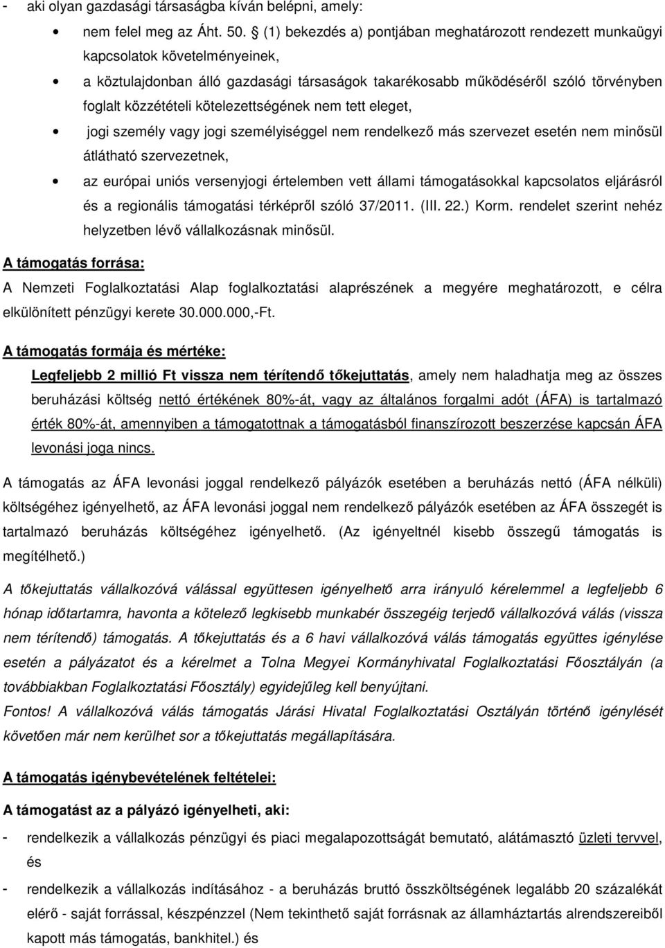 kötelezettségének nem tett eleget, jogi személy vagy jogi személyiséggel nem rendelkező más szervezet esetén nem minősül átlátható szervezetnek, az európai uniós versenyjogi értelemben vett állami