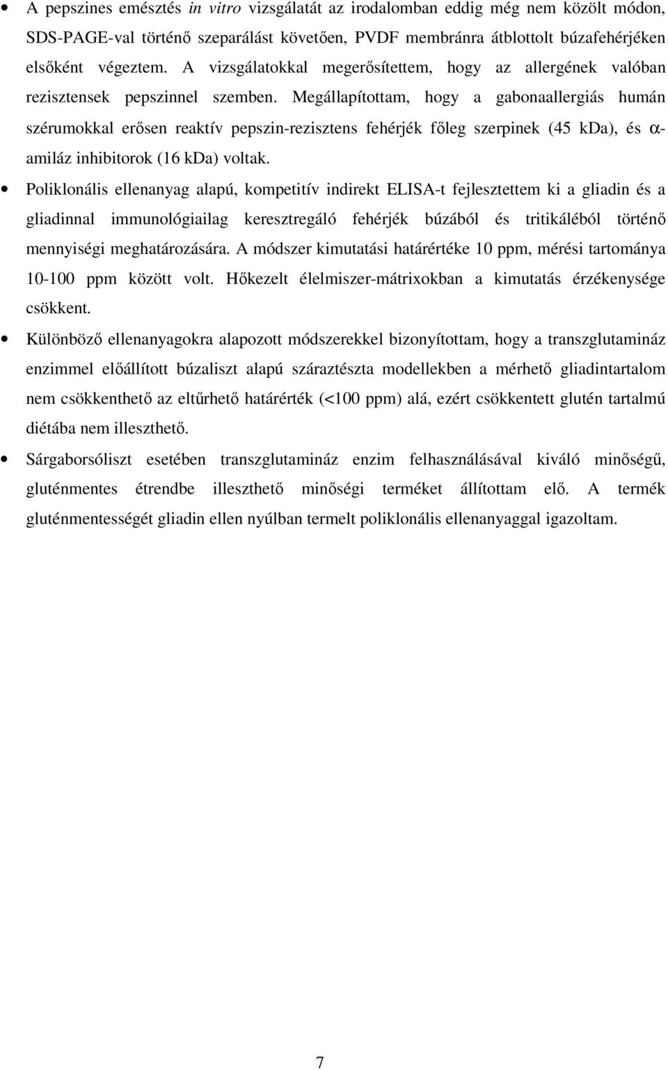 Megállapítottam, hogy a gabonaallergiás humán szérumokkal erısen reaktív pepszin-rezisztens fehérjék fıleg szerpinek (45 kda), és α- amiláz inhibitorok (16 kda) voltak.