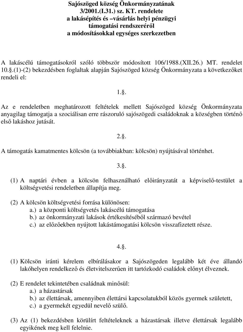 rendelet 10..(1)-(2) bekezdésben foglaltak alapján Sajószöged község Önkormányzata a következıket rendeli el: 1.