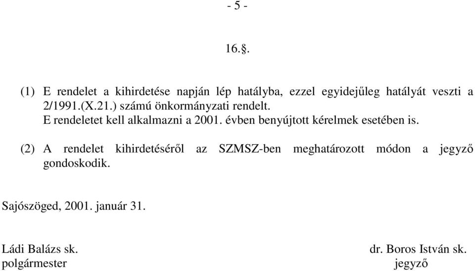 (X.21.) számú önkormányzati rendelt. E rendeletet kell alkalmazni a 2001.