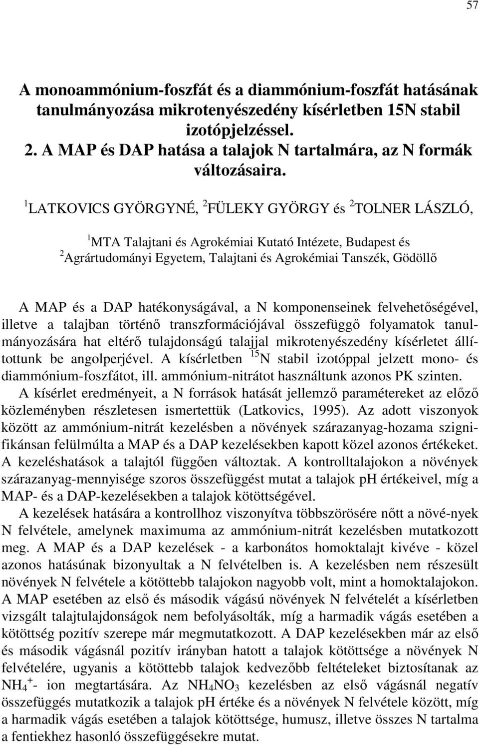 1 LATKOVICS GYÖRGYNÉ, 2 FÜLEKY GYÖRGY és 2 TOLNER LÁSZLÓ, 1 MTA Talajtani és Agrokémiai Kutató Intézete, Budapest és 2 Agrártudományi Egyetem, Talajtani és Agrokémiai Tanszék, Gödöllı A MAP és a DAP