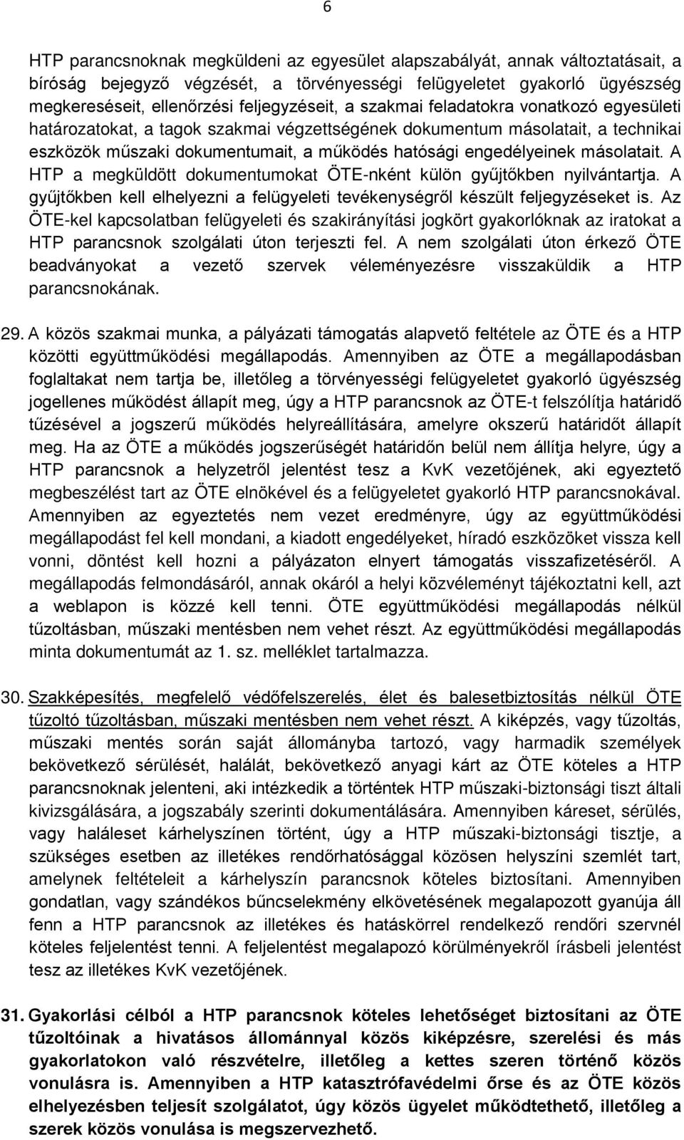 A HTP a megküldött dokumentumokat ÖTE-nként külön gyűjtőkben nyilvántartja. A gyűjtőkben kell elhelyezni a felügyeleti tevékenységről készült feljegyzéseket is.
