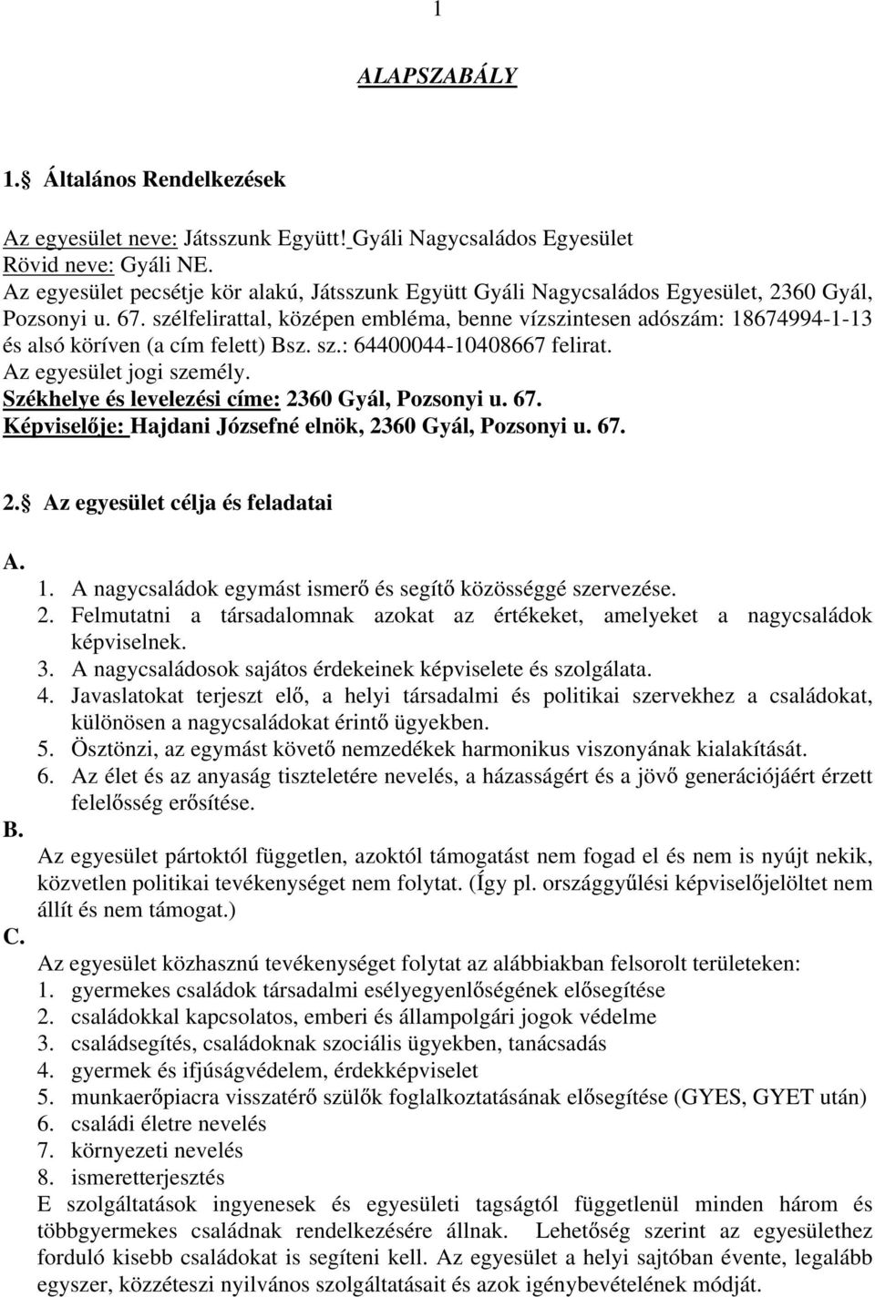 szélfelirattal, középen embléma, benne vízszintesen adószám: 18674994-1-13 és alsó köríven (a cím felett) Bsz. sz.: 64400044-10408667 felirat. Az egyesület jogi személy.