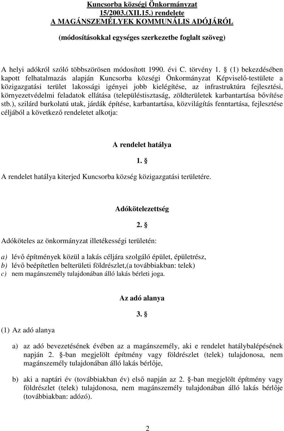 (1) bekezdésében kapott felhatalmazás alapján Kuncsorba községi Önkormányzat Képviselı-testülete a közigazgatási terület lakossági igényei jobb kielégítése, az infrastruktúra fejlesztési,