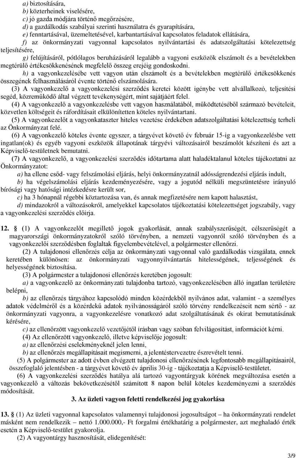 beruházásáról legalább a vagyoni eszközök elszámolt és a bevételekben megtérülő értékcsökkenésének megfelelő összeg erejéig gondoskodni.