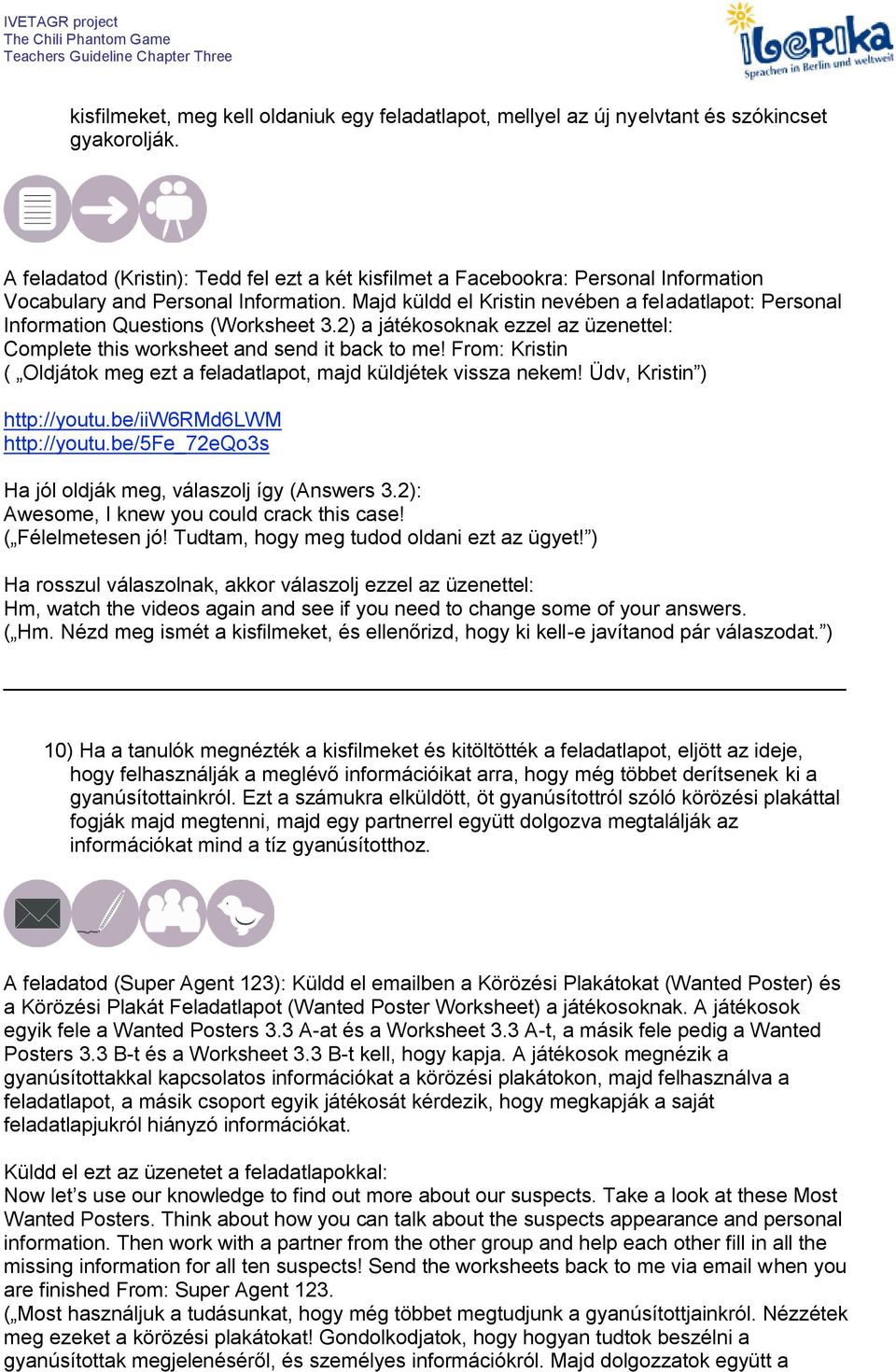 Majd küldd el Kristin nevében a feladatlapot: Personal Information Questions (Worksheet 3.2) a játékosoknak ezzel az üzenettel: Complete this worksheet and send it back to me!