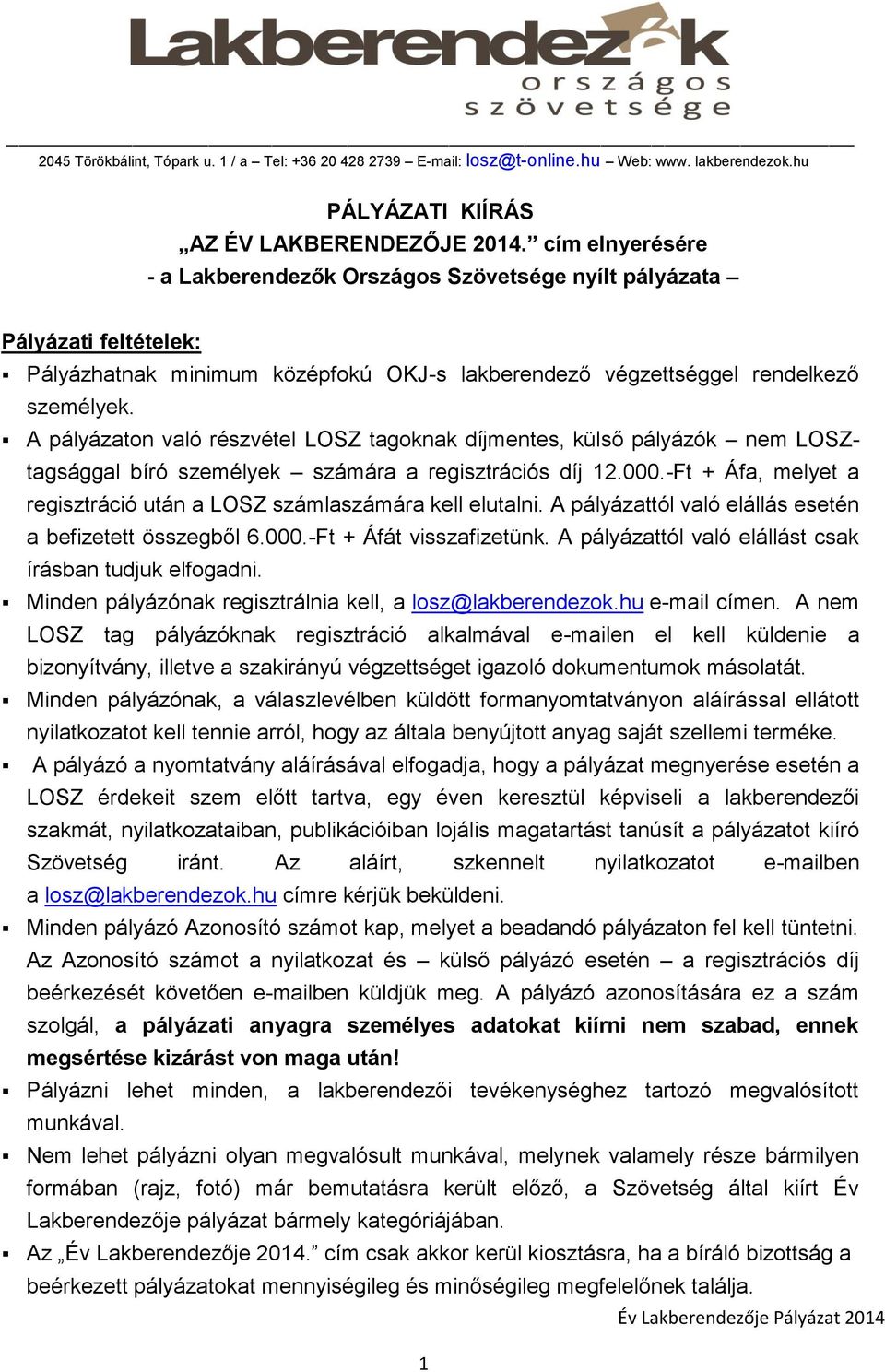 A pályázaton való részvétel LOSZ tagoknak díjmentes, külső pályázók nem LOSZtagsággal bíró személyek számára a regisztrációs díj 12.000.