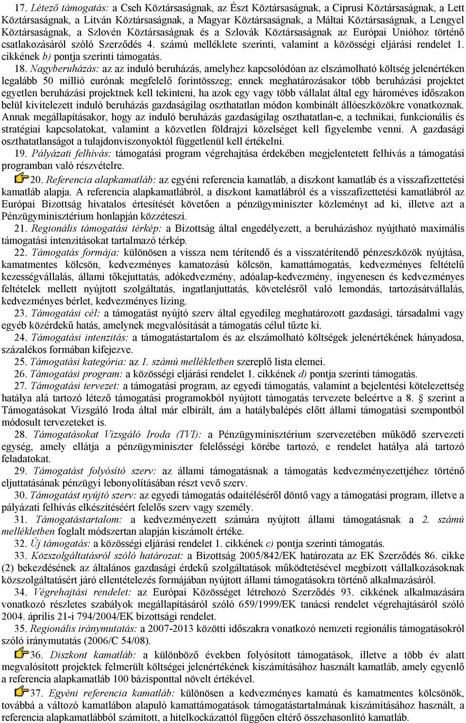 számú melléklete szerinti, valamint a közösségi eljárási rendelet 1. cikkének b) pontja szerinti támogatás. 18.