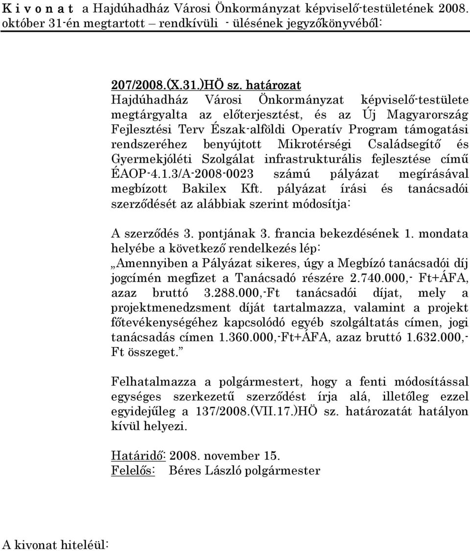 Mikrotérségi Családsegítő és Gyermekjóléti Szolgálat infrastrukturális fejlesztése című ÉAOP-4.1.3/A-2008-0023 számú pályázat megírásával megbízott Bakilex Kft.