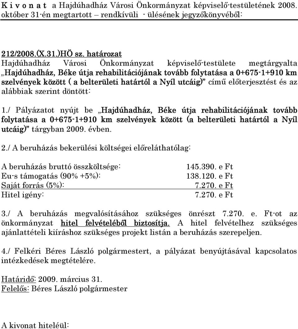 Nyíl utcáig) című előterjesztést és az alábbiak szerint döntött: 1.