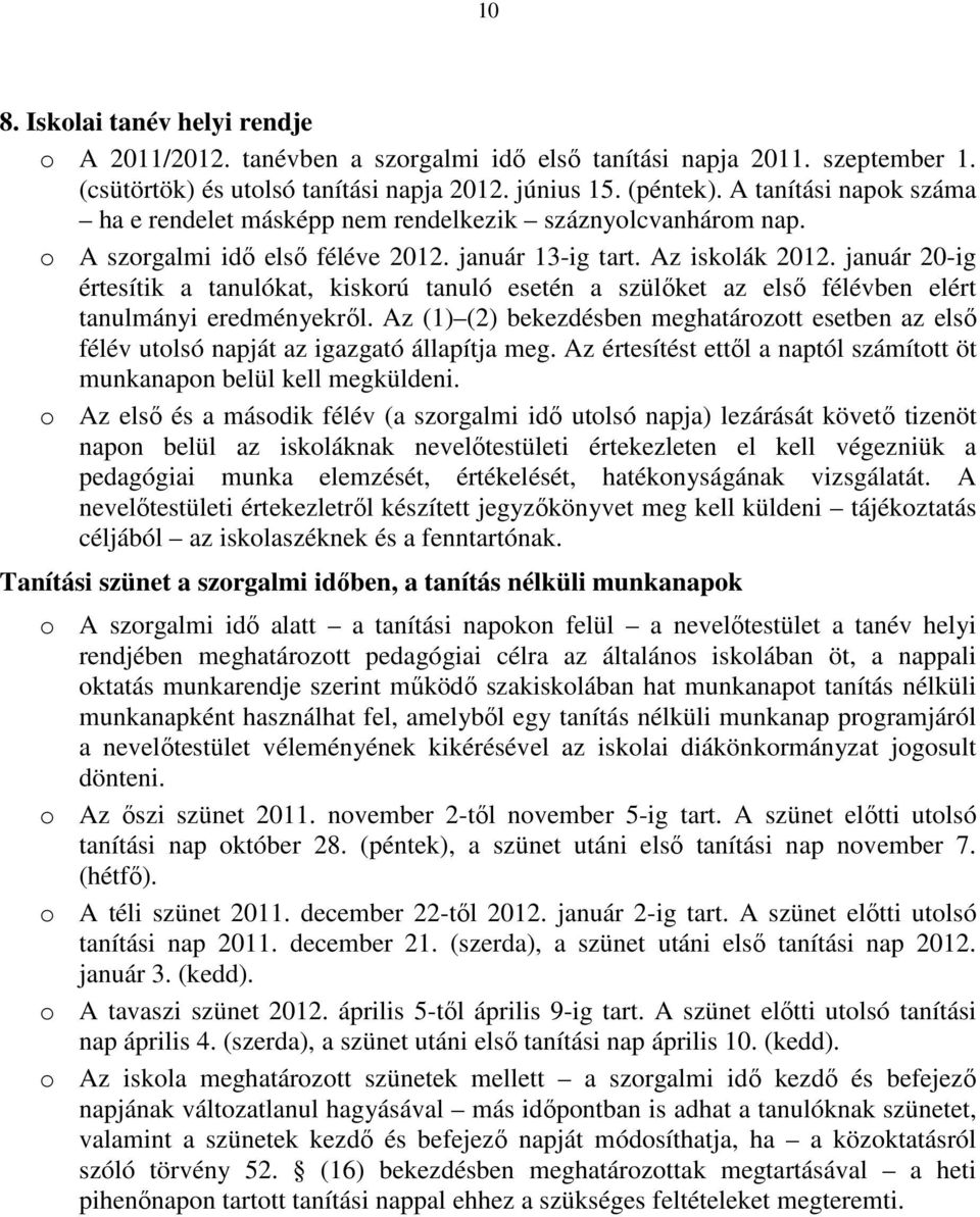 január 20-ig értesítik a tanulókat, kiskorú tanuló esetén a szülőket az első félévben elért tanulmányi eredményekről.