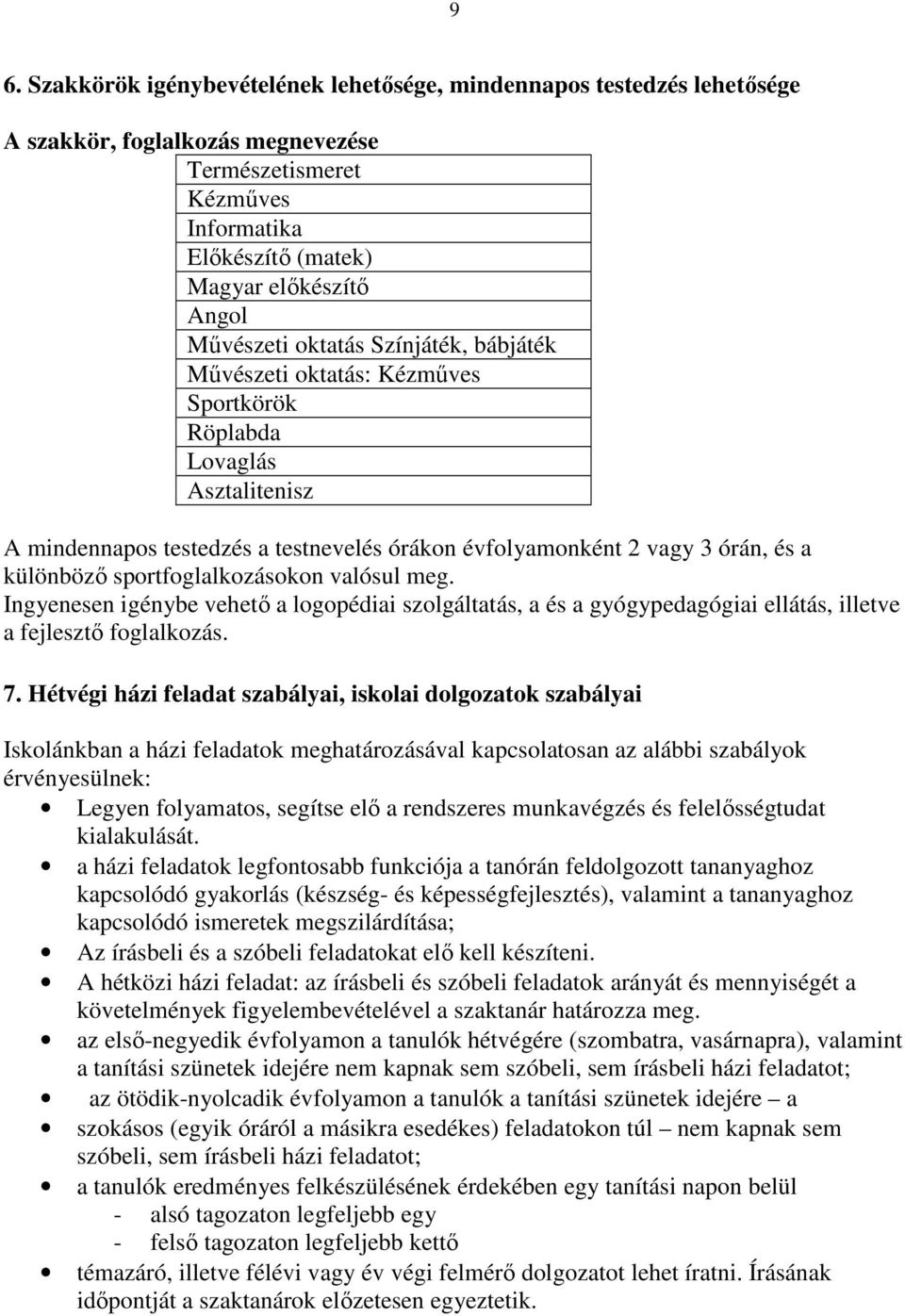 sportfoglalkozásokon valósul meg. Ingyenesen igénybe vehető a logopédiai szolgáltatás, a és a gyógypedagógiai ellátás, illetve a fejlesztő foglalkozás. 7.