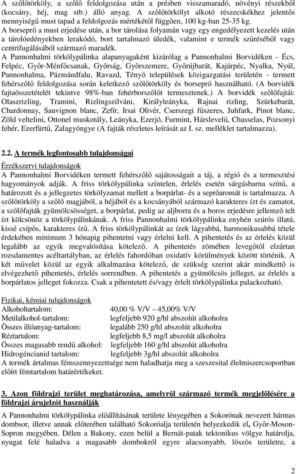 A borseprő a must erjedése után, a bor tárolása folyamán vagy egy engedélyezett kezelés után a tárolóedényekben lerakódó, bort tartalmazó üledék, valamint e termék szűréséből vagy centrifugálásából