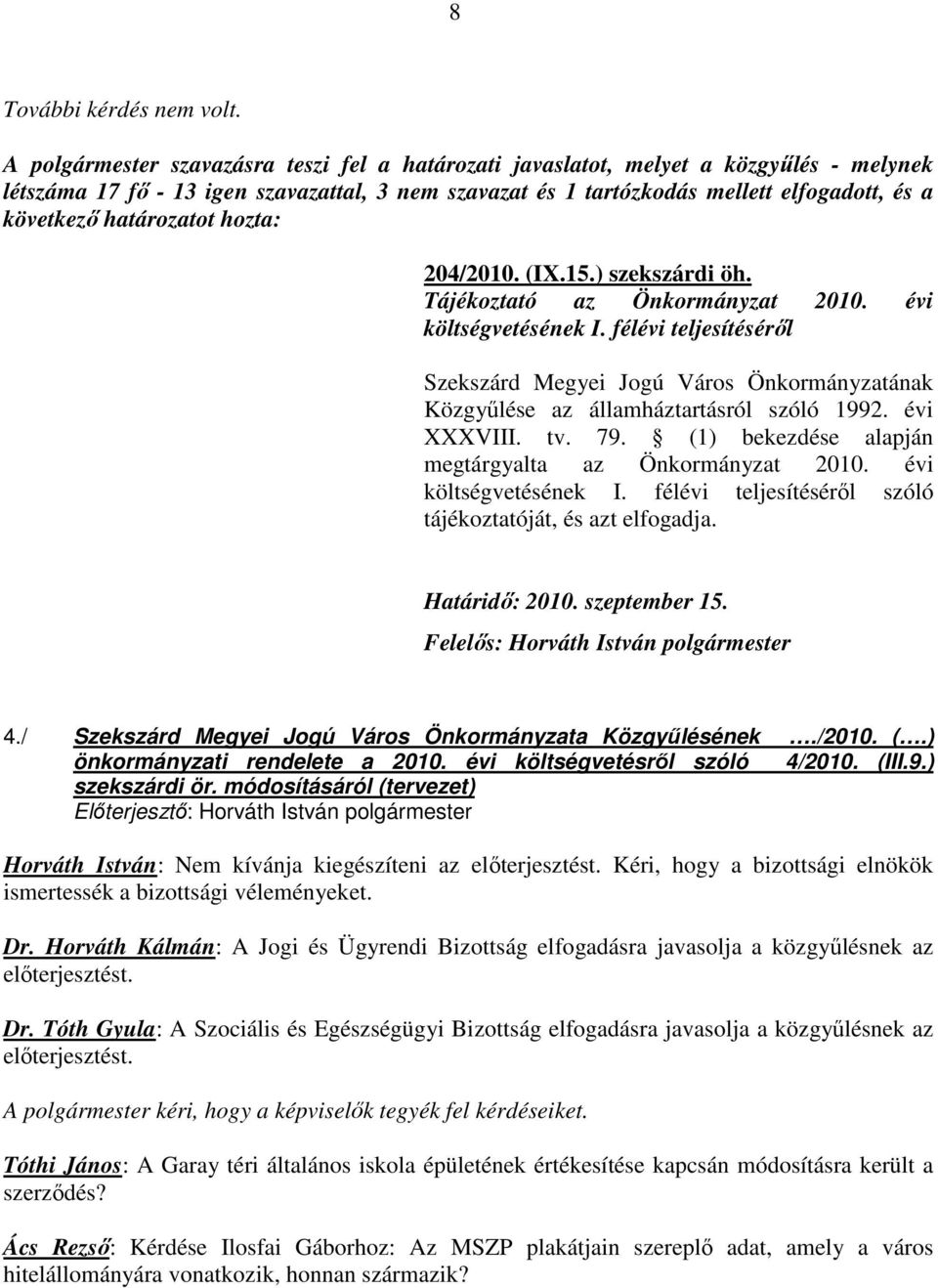 határozatot hozta: 204/2010. (IX.15.) szekszárdi öh. Tájékoztató az Önkormányzat 2010. évi költségvetésének I.