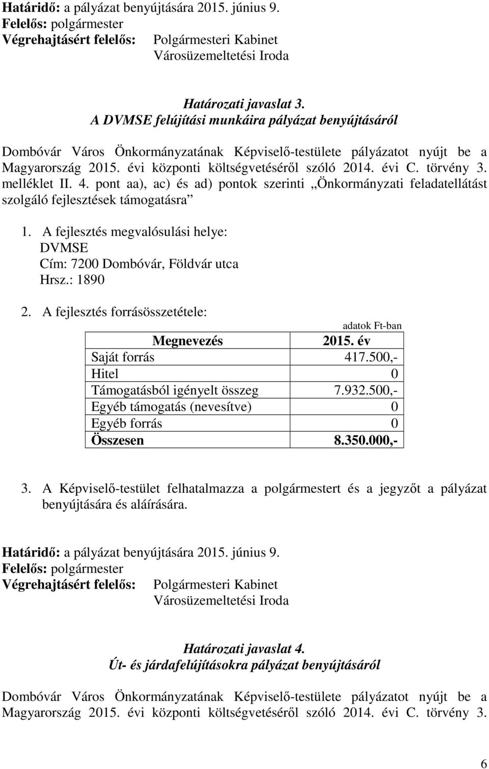 pont aa), ac) és ad) pontok szerinti Önkormányzati feladatellátást DVMSE Cím: 7200 Dombóvár, Földvár utca Hrsz.
