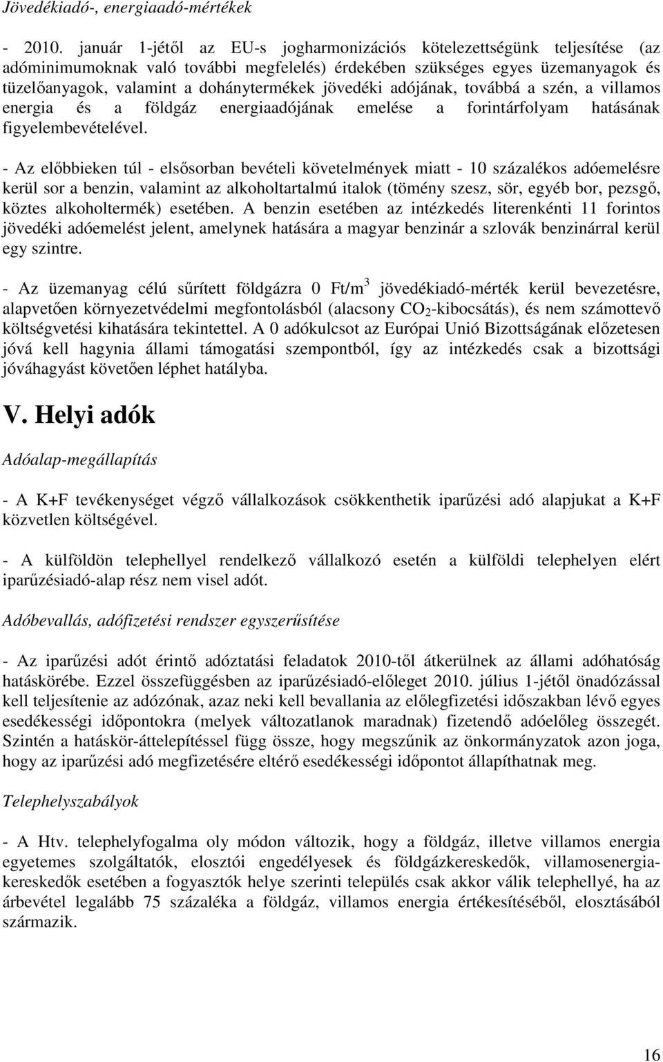jövedéki adójának, továbbá a szén, a villamos energia és a földgáz energiaadójának emelése a forintárfolyam hatásának figyelembevételével.
