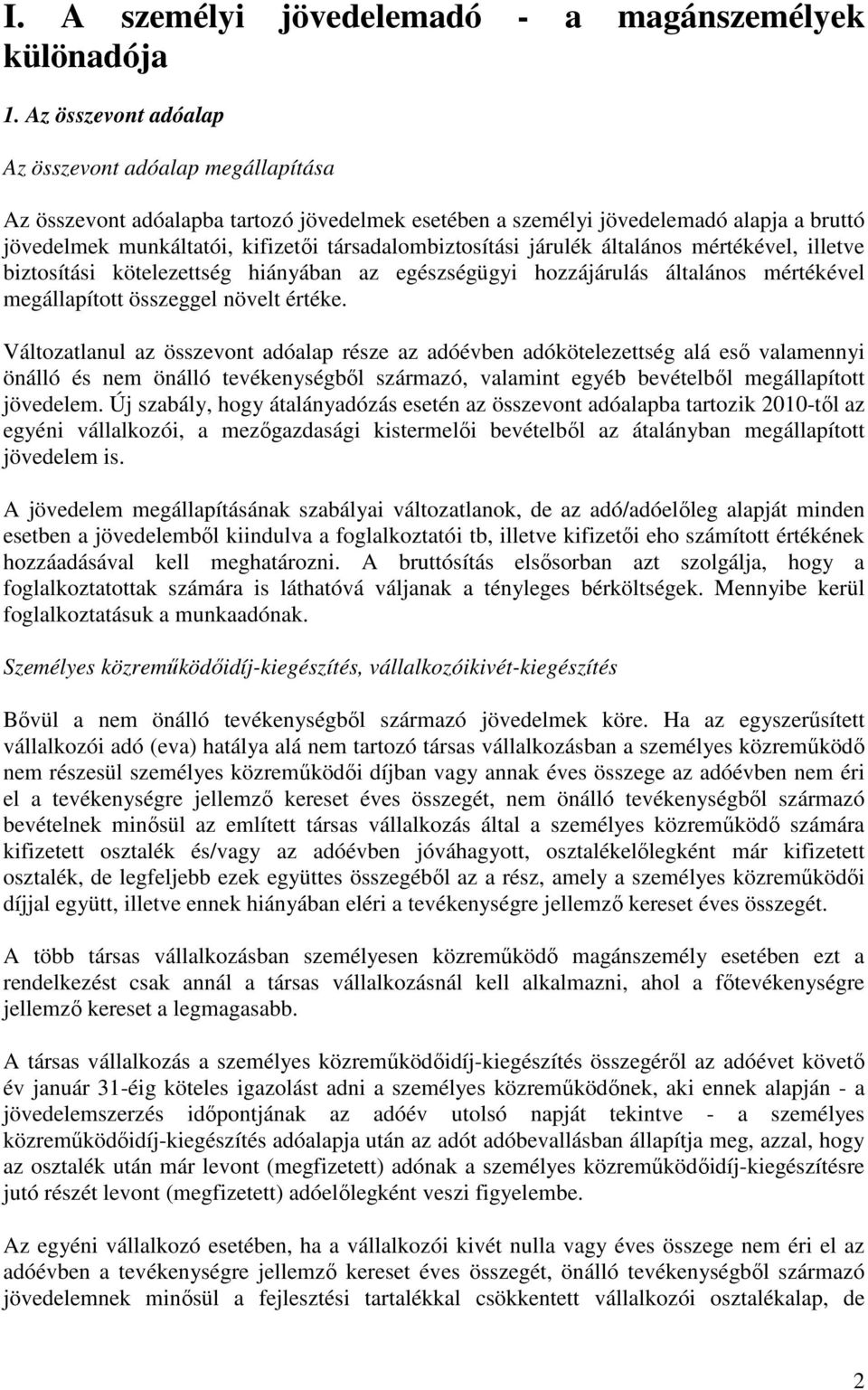 társadalombiztosítási járulék általános mértékével, illetve biztosítási kötelezettség hiányában az egészségügyi hozzájárulás általános mértékével megállapított összeggel növelt értéke.