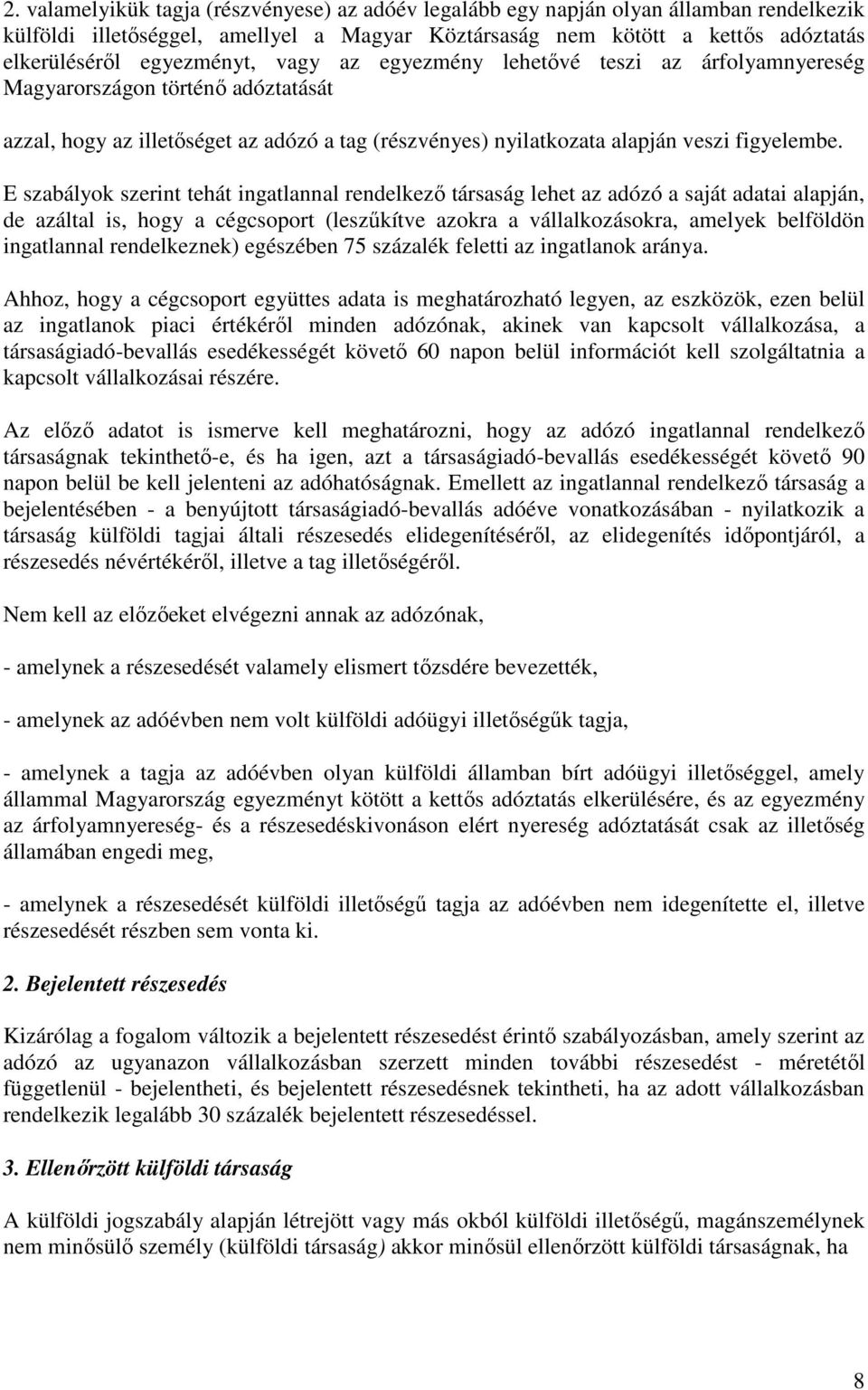 E szabályok szerint tehát ingatlannal rendelkezı társaság lehet az adózó a saját adatai alapján, de azáltal is, hogy a cégcsoport (leszőkítve azokra a vállalkozásokra, amelyek belföldön ingatlannal
