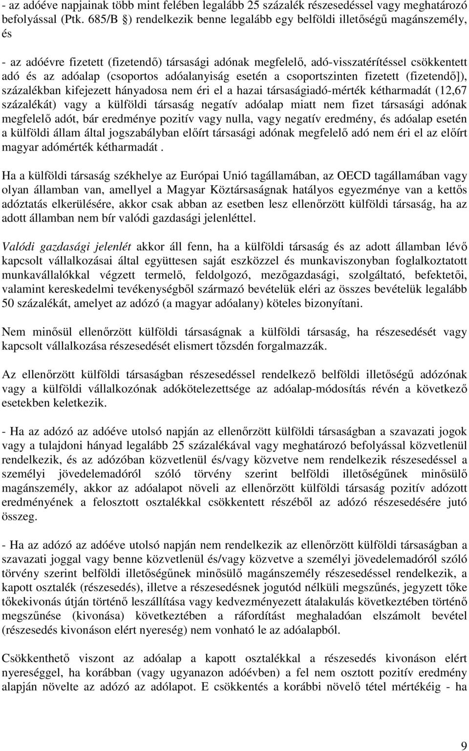 adóalanyiság esetén a csoportszinten fizetett (fizetendı]), százalékban kifejezett hányadosa nem éri el a hazai társaságiadó-mérték kétharmadát (12,67 százalékát) vagy a külföldi társaság negatív