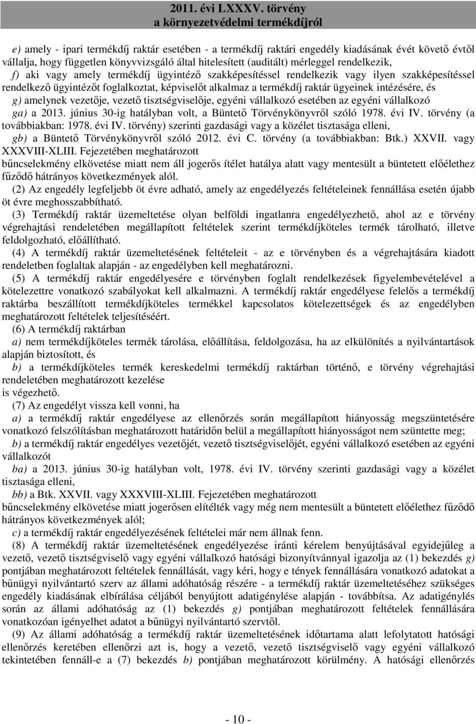 amelynek vezetője, vezető tisztségviselője, egyéni vállalkozó esetében az egyéni vállalkozó ga) a 2013. június 30-ig hatályban volt, a Büntető Törvénykönyvről szóló 1978. évi IV.