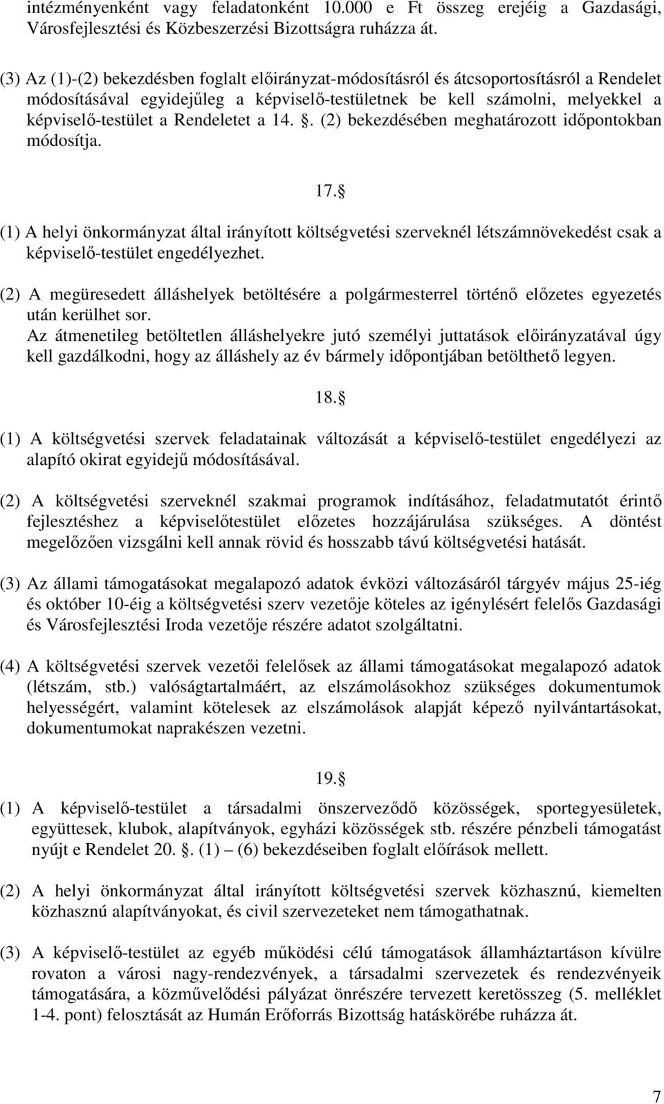 Rendeletet a 14.. (2) bekezdésében meghatározott időpontokban módosítja. 17.