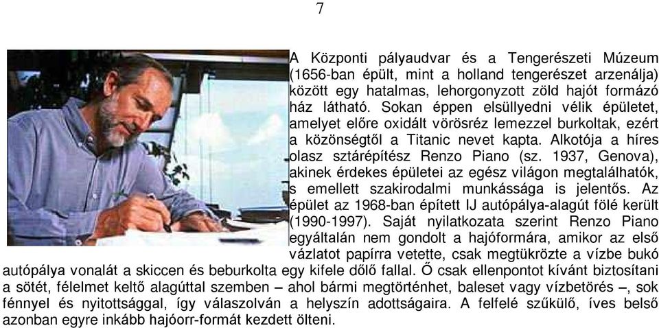 1937, Genova), akinek érdekes épületei az egész világon megtalálhatók, s emellett szakirodalmi munkássága is jelentõs. Az épület az 1968-ban épített IJ autópálya-alagút fölé került (1990-1997).
