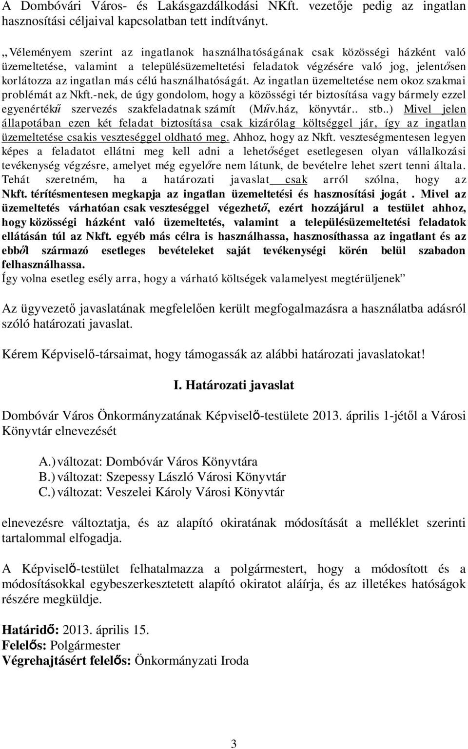 használhatóságát. Az ingatlan üzemeltetése nem okoz szakmai problémát az Nkft.