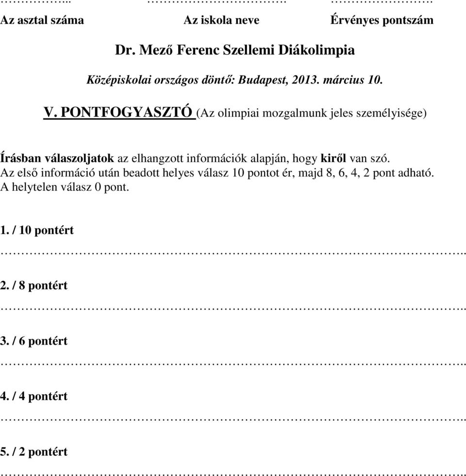 Az első információ után beadott helyes válasz 10 pontot ér, majd 8, 6, 4, 2 pont