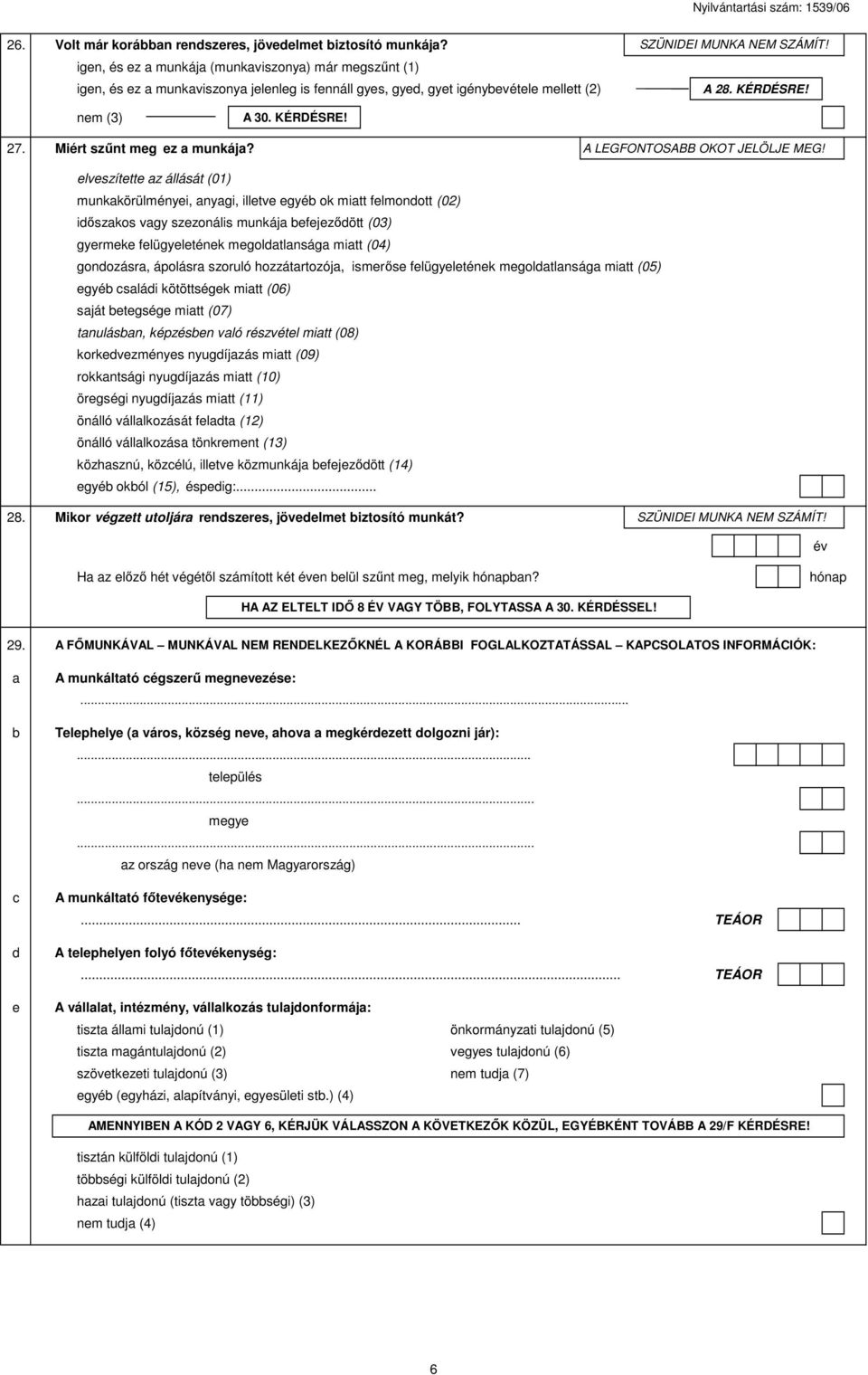 nem (3) A 30. KÉRDÉSRE! 27. Miért szűnt meg ez a munkája? A LEGFONTOSA OKOT JELÖLJE MEG!