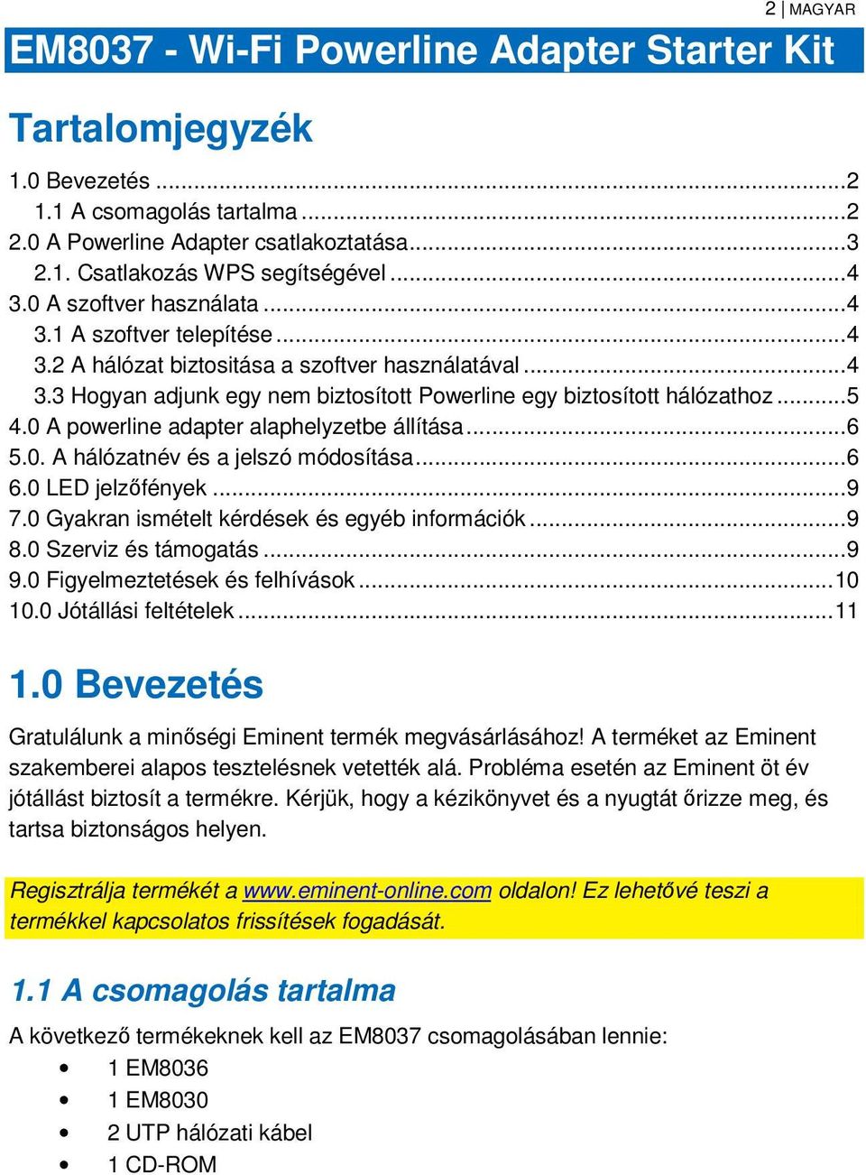 .. 5 4.0 A powerline adapter alaphelyzetbe állítása... 6 5.0. A hálózatnév és a jelszó módosítása... 6 6.0 LED jelzőfények... 9 7.0 Gyakran ismételt kérdések és egyéb információk... 9 8.