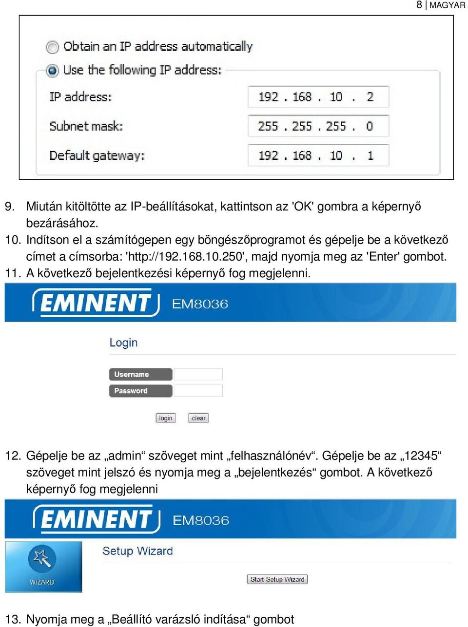 250', majd nyomja meg az 'Enter' gombot. 11. A következő bejelentkezési képernyő fog megjelenni. 12.