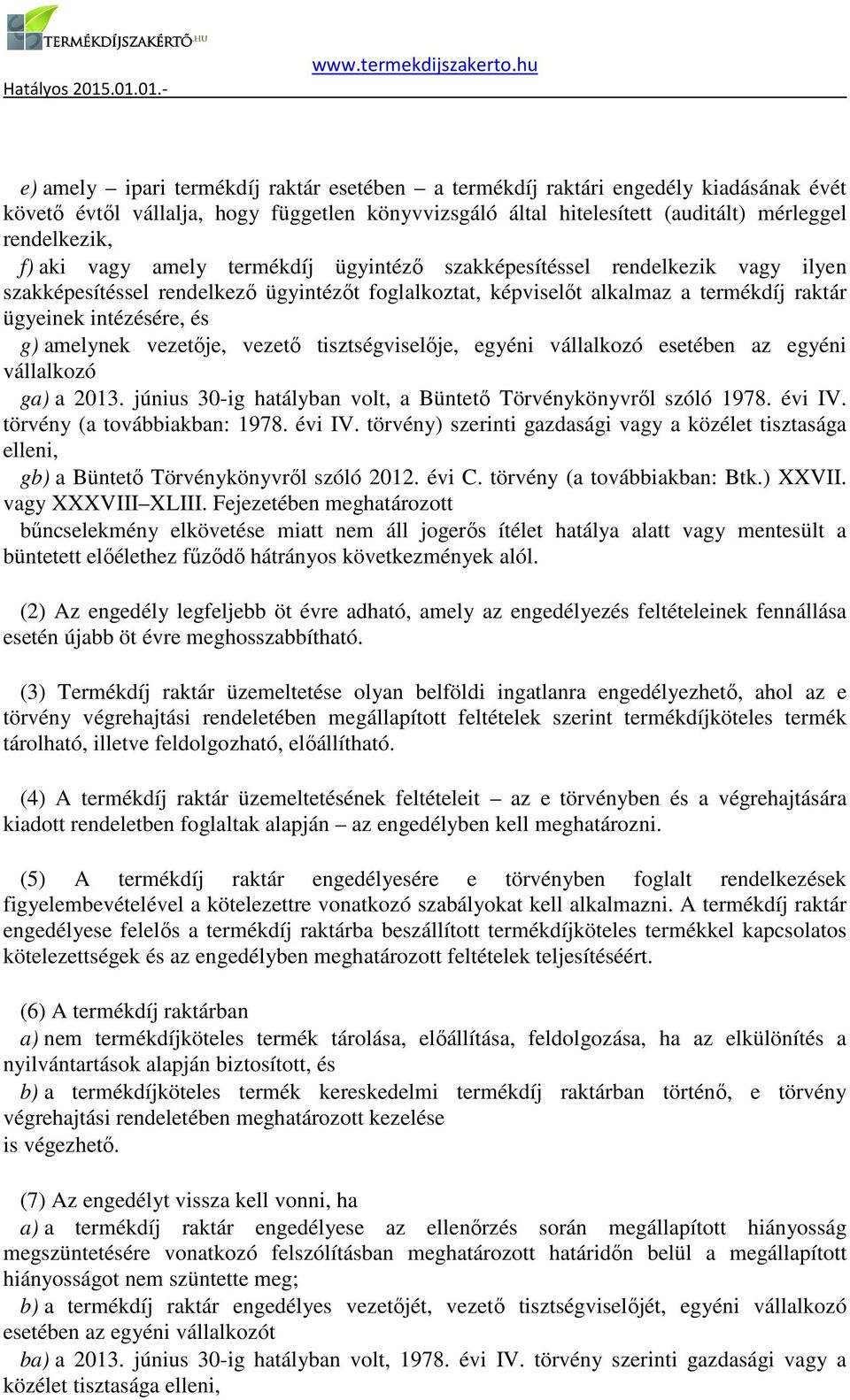 vezetője, vezető tisztségviselője, egyéni vállalkozó esetében az egyéni vállalkozó ga) a 2013 június 30-ig hatályban volt, a Büntető Törvénykönyvről szóló 1978 évi IV törvény (a továbbiakban: 1978