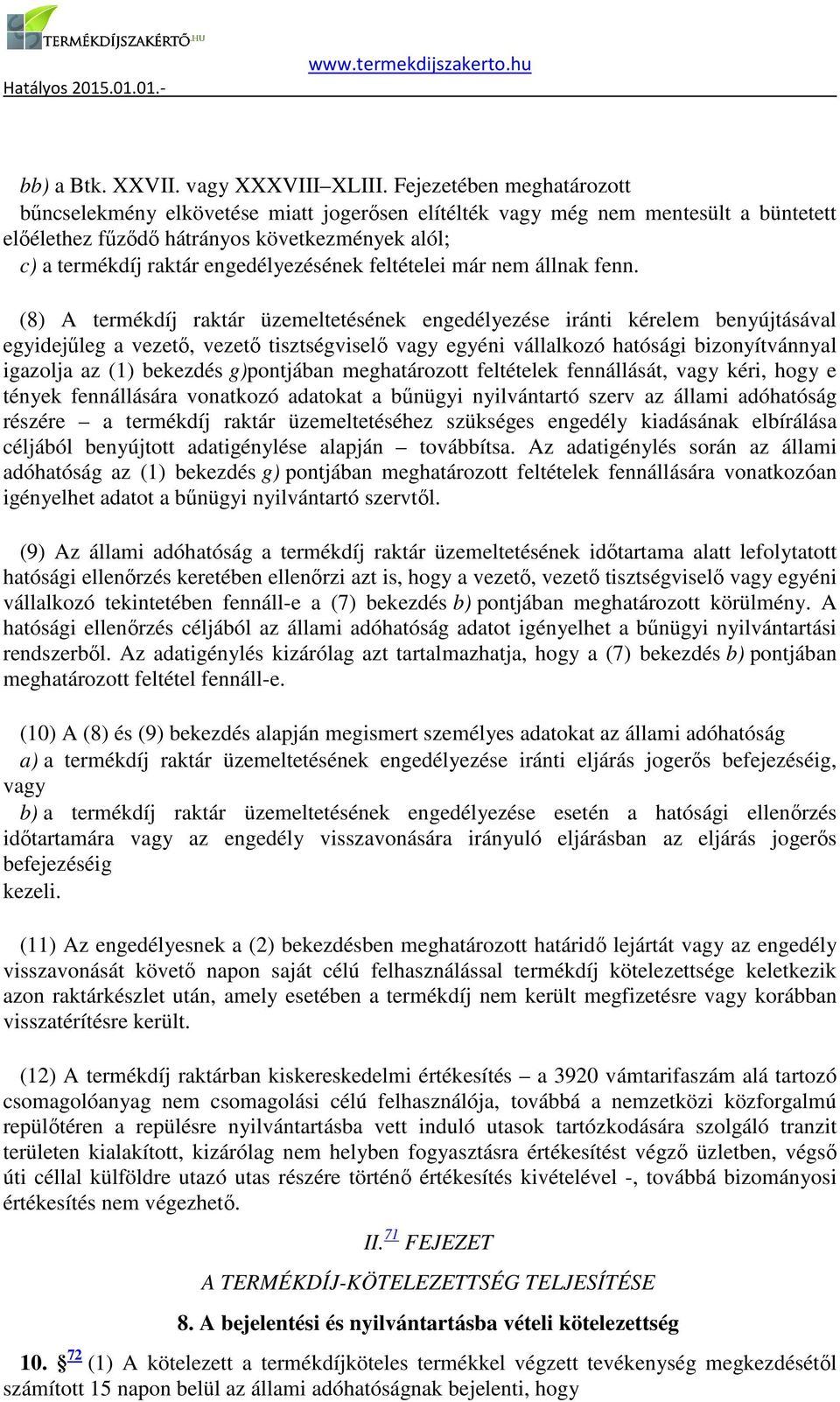 egyéni vállalkozó hatósági bizonyítvánnyal igazolja az (1) bekezdés g)pontjában meghatározott feltételek fennállását, vagy kéri, hogy e tények fennállására vonatkozó adatokat a bűnügyi nyilvántartó