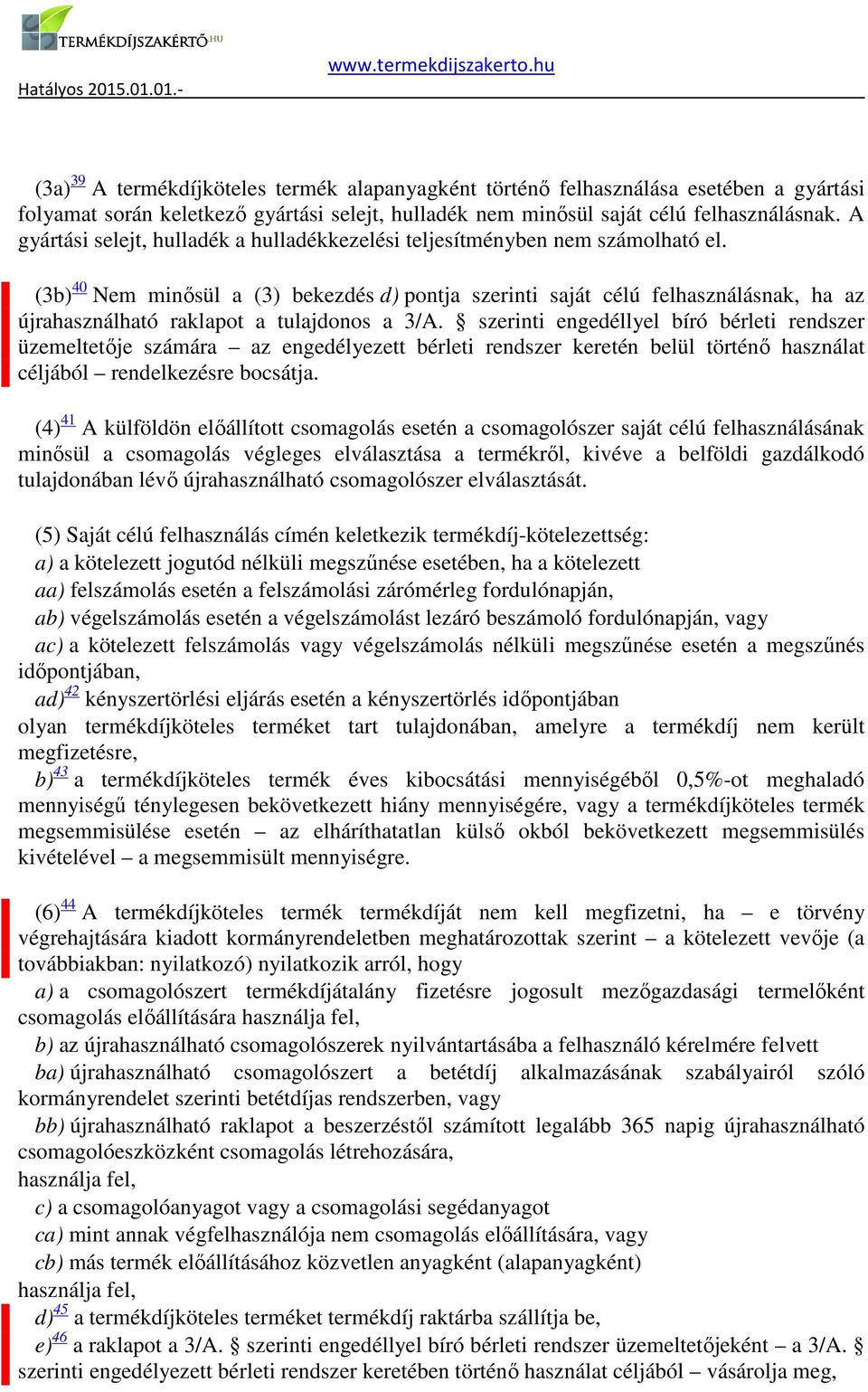 szerinti engedéllyel bíró bérleti rendszer üzemeltetője számára az engedélyezett bérleti rendszer keretén belül történő használat céljából rendelkezésre bocsátja (4) 41 A külföldön előállított