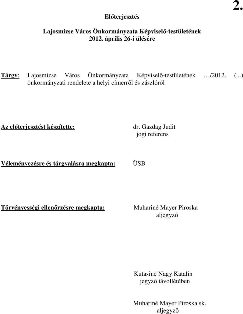 ..) önkormányzati rendelete a helyi címerrıl és zászlóról Az elıterjesztést készítette: dr.