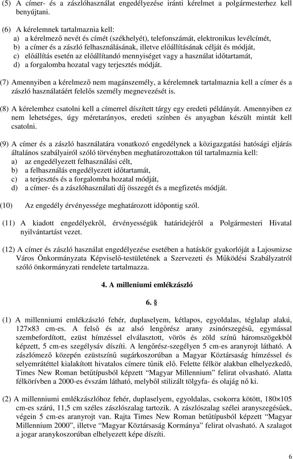 módját, c) elıállítás esetén az elıállítandó mennyiséget vagy a használat idıtartamát, d) a forgalomba hozatal vagy terjesztés módját.