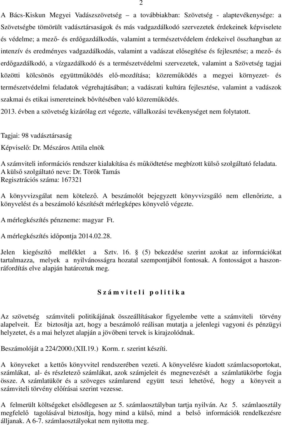 vízgazdálkodó és a természetvédelmi szervezetek, valamint a Szövetség tagjai közötti kölcsönös együttmőködés elı-mozdítása; közremőködés a megyei környezet- és természetvédelmi feladatok