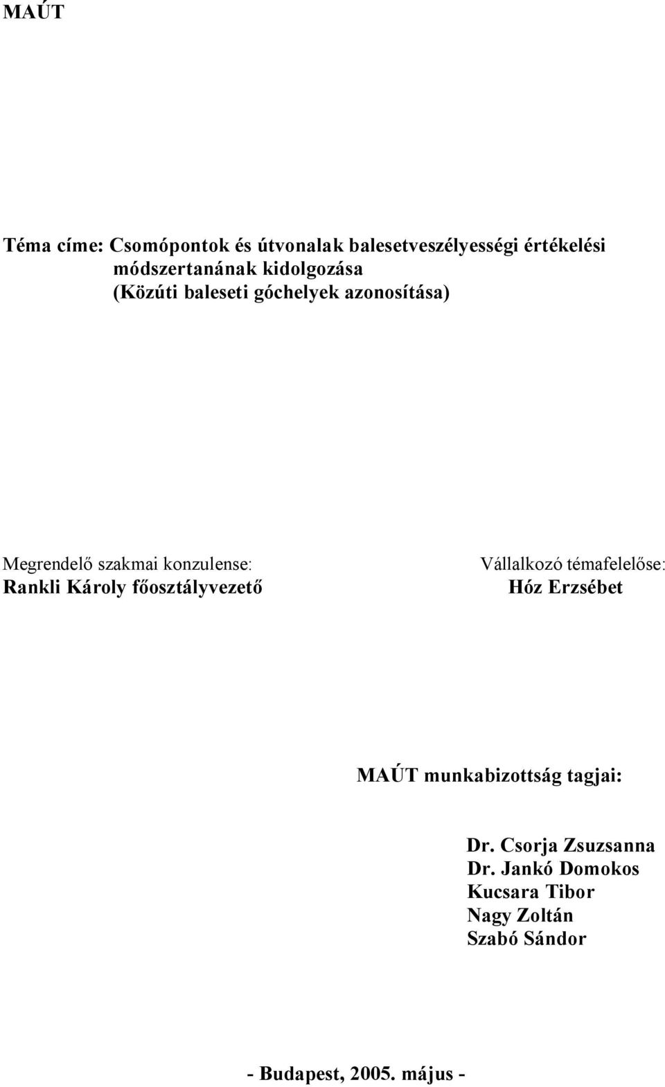 Károly f osztályvezet Vállalkozó témafelel se: Hóz Erzsébet MAÚT munkabizottság tagjai: Dr.
