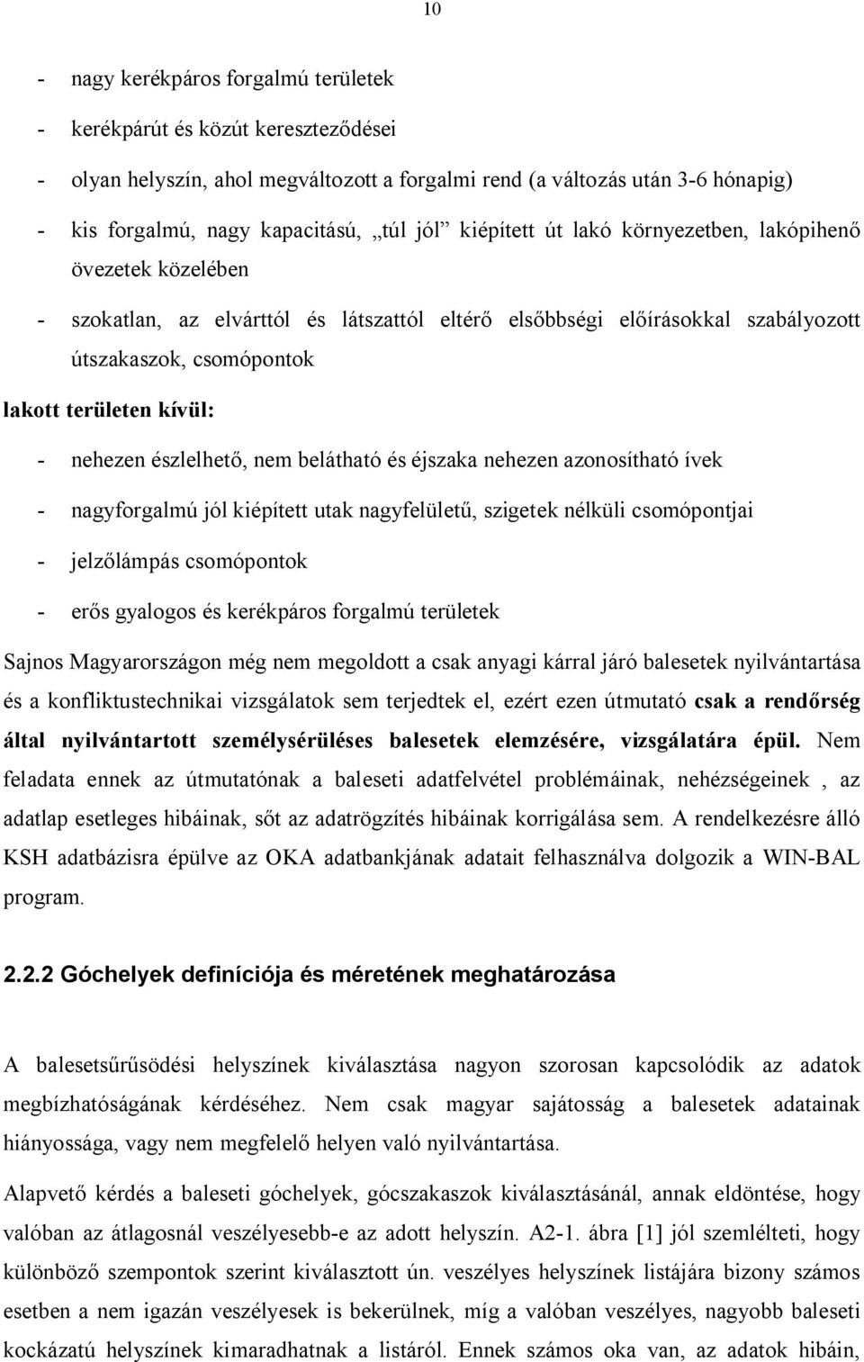 nehezen észlelhet, nem belátható és éjszaka nehezen azonosítható ívek - nagyforgalmú jól kiépített utak nagyfelület, szigetek nélküli csomópontjai - jelz lámpás csomópontok - er s gyalogos és