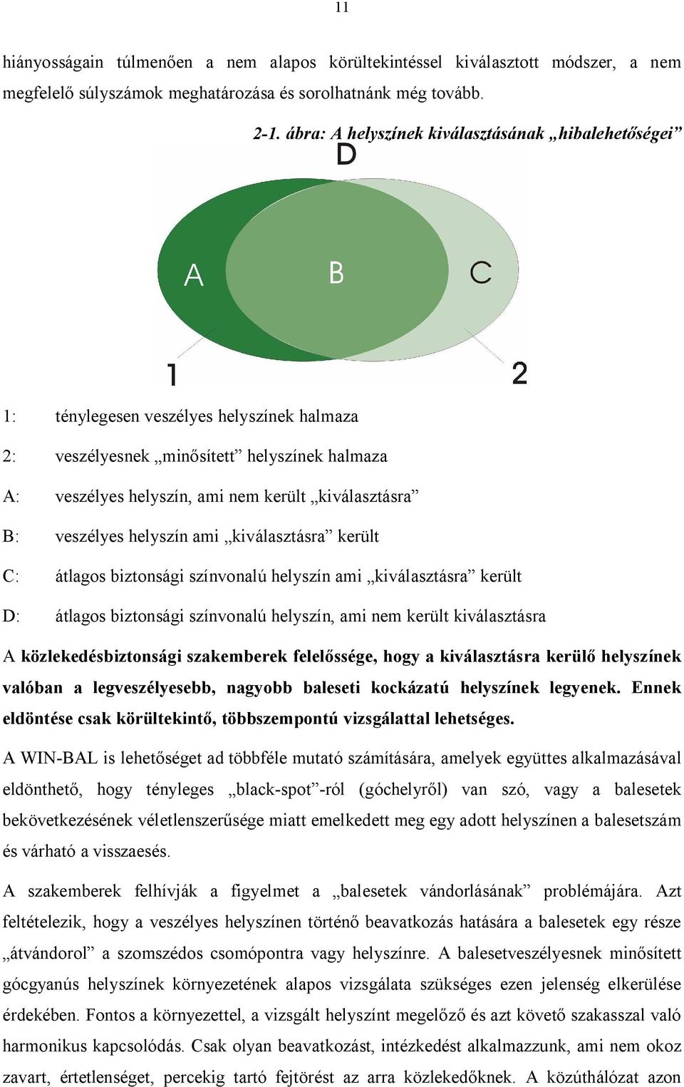veszélyes helyszín ami kiválasztásra került C: átlagos biztonsági színvonalú helyszín ami kiválasztásra került D: átlagos biztonsági színvonalú helyszín, ami nem került kiválasztásra A