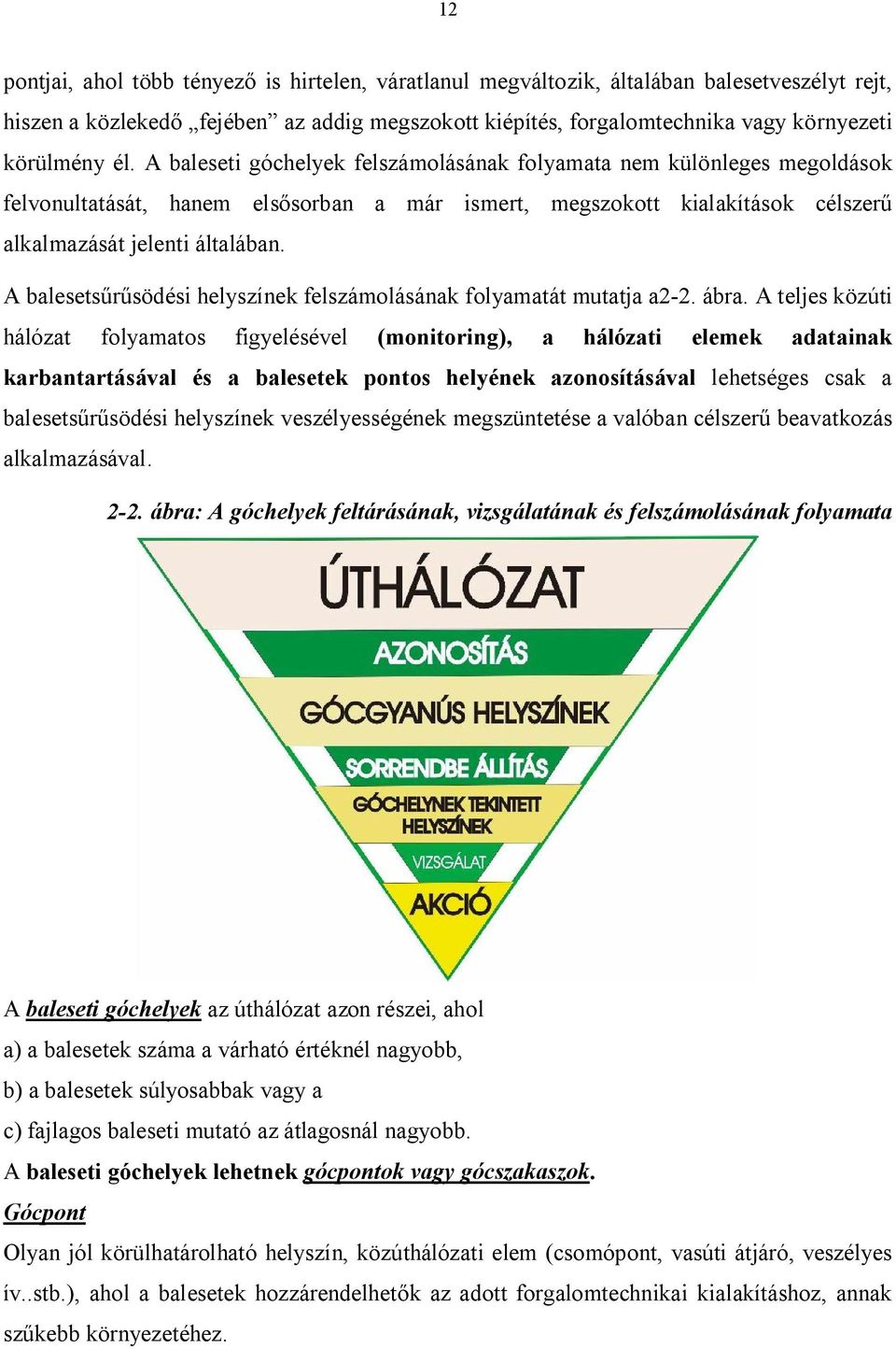 A balesets södési helyszínek felszámolásának folyamatát mutatja a2-2. ábra.